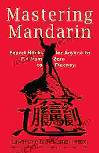 Mastering Mandarin: Expert Hacks for Expats or Anyone to Fly from Zero to Fluency with Maximum Efficiency