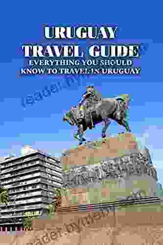 Uruguay Travel Guide: Everything You Should Know To Travel In Uruguay