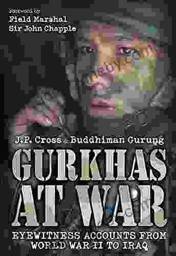 Gurkhas At War: Eyewitness Accounts From World War II To Iraq