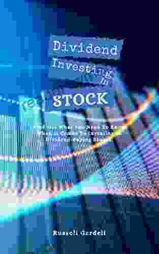 DIVIDEND INVESTING IN STOCK: Find Out What You Need To Know When It Comes To Investing In Dividend Paying Shares