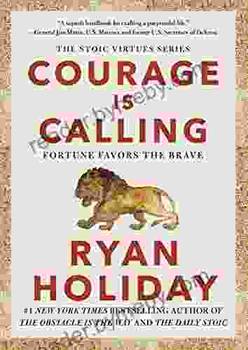 Courage Is Calling: Fortune Favors The Brave (The Stoic Virtues Series)