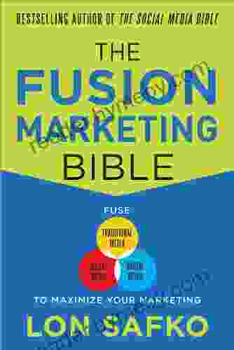 The Fusion Marketing Bible: Fuse Traditional Media Social Media Digital Media To Maximize Marketing