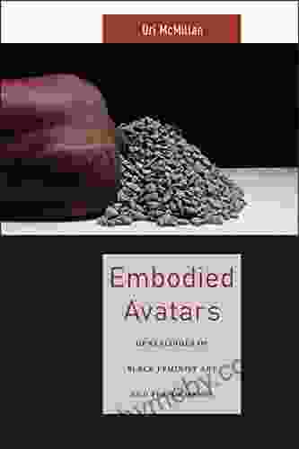 Embodied Avatars: Genealogies Of Black Feminist Art And Performance (Sexual Cultures 5)