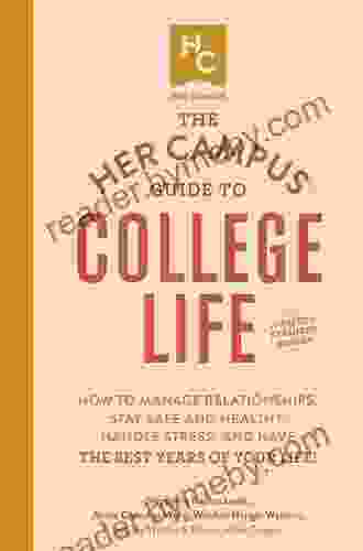 The Her Campus Guide To College Life Updated And Expanded Edition: How To Manage Relationships Stay Safe And Healthy Handle Stress And Have The Best Years Of Your Life