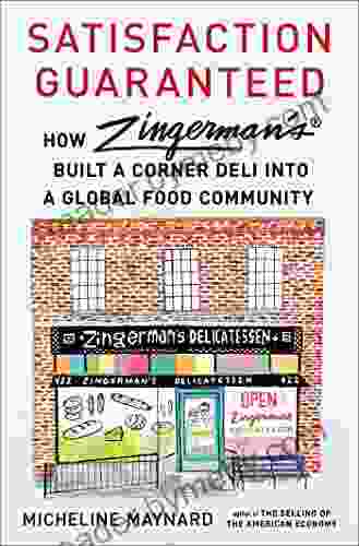 Satisfaction Guaranteed: How Zingerman S Built A Corner Deli Into A Global Food Community