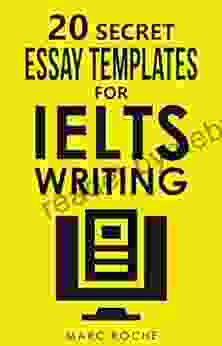 20 Secret Essay Templates For IELTS Writing: IELTS Writing Band 9 Template Pack (20 X IELTS Essay Templates) (IELTS Writing Books)