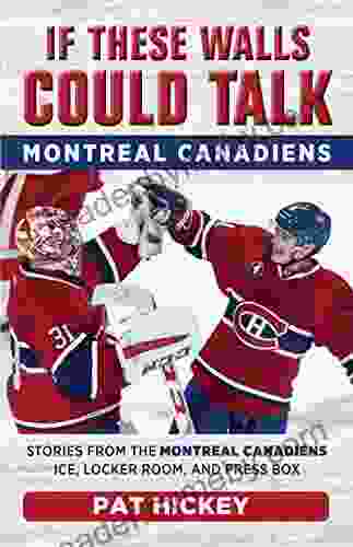 If These Walls Could Talk: Montreal Canadiens: Stories From The Montreal Canadiens Ice Locker Room And Press Box