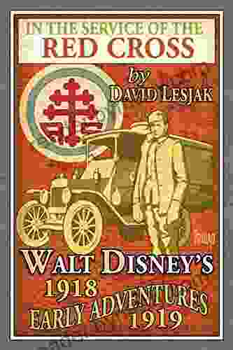 In The Service Of The Red Cross: Walt Disney S Early Adventures: 1918 1919