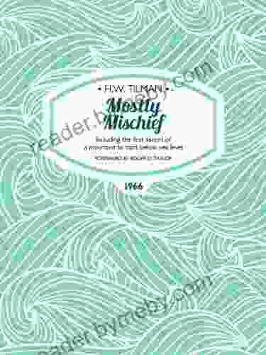 Mostly Mischief: Including The First Ascent Of A Mountain To Start Below Sea Level (H W Tilman: The Collected Edition 8)