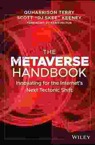 The Metaverse Handbook: Innovating For The Internet S Next Tectonic Shift