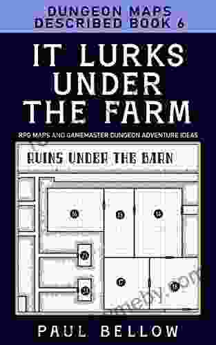 It Lurks Under The Farm: Dungeon Maps Described 6 (RPG Maps And Gamemaster Dungeon Adventure Ideas)