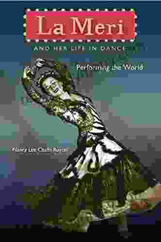 La Meri And Her Life In Dance: Performing The World