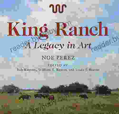 King Ranch: A Legacy In Art (Joe And Betty Moore Texas Art 24)