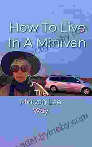 How To Live In A Minivan: The Minivan Lee Way