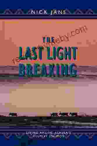 The Last Light Breaking: Living Among Alaska S Inupiat Eskimos