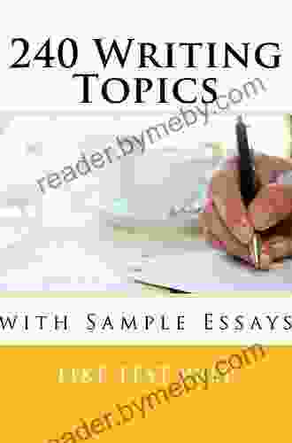 240 Writing Topics With Sample Essays: How To Write Essays (120 Writing Topics 2)