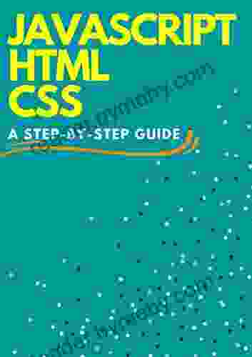 JAVASCRIPT HTML CSS: A Step By Step Guide