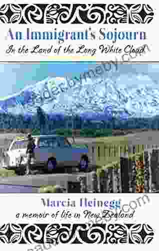 An Immigrant S Sojourn In The Land Of The Long White Cloud: A Memoir Of Life In New Zealand