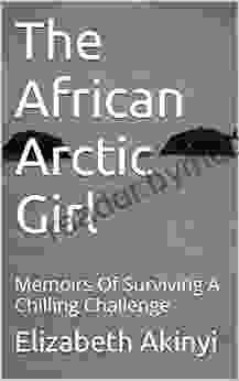 The African Arctic Girl: Memoirs Of Surviving A Chilling Challenge (Part One 1)