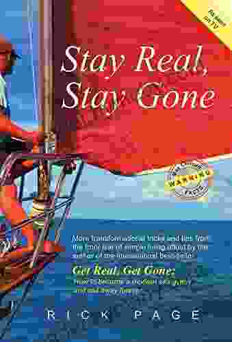 Stay Real Stay Gone: More Transformational Tricks And Tips To Help You Downsize Your Life And Escape The Rat Race Under Sail (Get Real Get Gone 2)