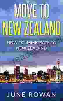 Move To New Zealand: How To Immigrate To New Zealand (Visit Migrate Or Move To New Zealand)