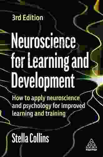 Neuroscience For Learning And Development: How To Apply Neuroscience And Psychology For Improved Learning And Training