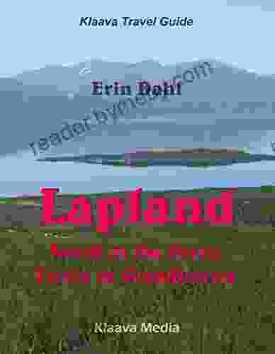 Lapland: North Of The Arctic Circle In Scandinavia (Klaava Travel Guide)