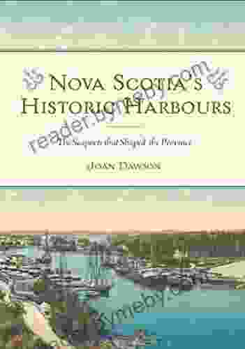 Nova Scotia S Historic Harbours: The Seaports That Shaped The Province