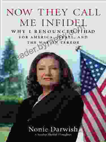 Now They Call Me Infidel: Why I Renounced Jihad For America Israel And The War On Terror