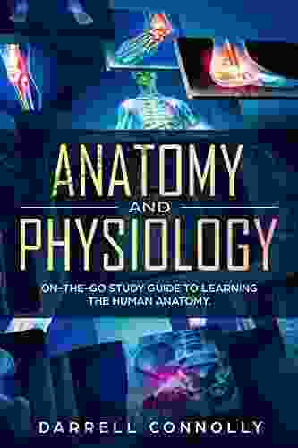 ANATOMY AND PHYSIOLOGY: On The Go Study Guide To Learning The Human Anatomy