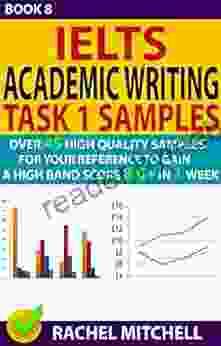 Ielts Academic Writing Task 1 Samples : Over 45 High Quality Samples For Your Reference To Gain A High Band Score 8 0+ In 1 Week (Book 8)