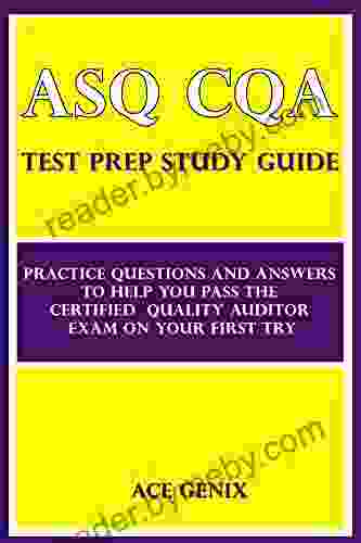 ASQ CQA Test Prep Study Guide: Practice Questions And Answers To Help You Pass The Certified Quality Auditor Exam On Your First Try