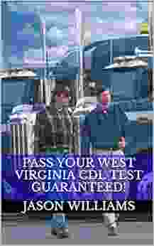 Pass Your West Virginia CDL Test Guaranteed 100 Most Common West Virginia Commercial Driver S License With Real Practice Questions