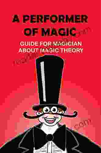 A Performer Of Magic: Guide For Magician About Magic Theory