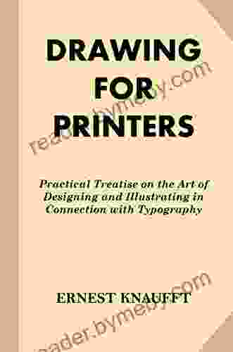 Drawing For Printers: Practical Treatise On The Art Of Designing And Illustrating In Connection With Typography