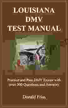 LOUISIANA DMV TEST MANUAL: Practice and Pass DMV Exams with over 300 Questions and Answers