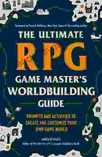 The Ultimate RPG Game Master s Worldbuilding Guide: Prompts and Activities to Create and Customize Your Own Game World (The Ultimate RPG Guide Series)