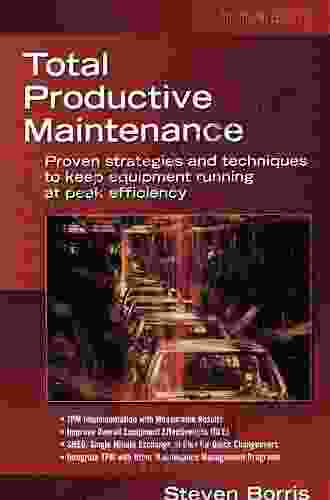 Total Productive Maintenance: Proven Strategies And Techniques To Keep Equipment Running At Maximum Efficiency