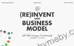 (RE) INVENT YOUR BUSINESS MODEL: Reinvent Your Business Model