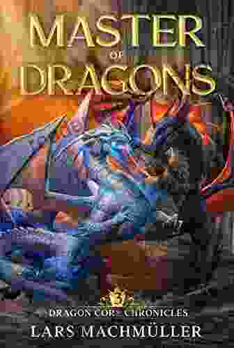 Master Of Dragons: A Reincarnation LitRPG Adventure (Dragon Core Chronicles 3)