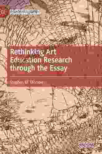 Rethinking Art Education Research Through The Essay (Palgrave Studies In Educational Futures)