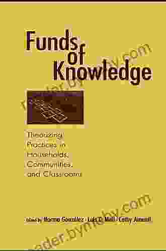 Funds Of Knowledge: Theorizing Practices In Households Communities And Classrooms