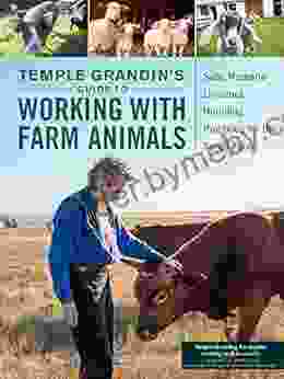 Temple Grandin S Guide To Working With Farm Animals: Safe Humane Livestock Handling Practices For The Small Farm