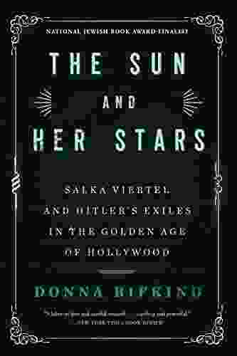 The Sun And Her Stars: Salka Viertel And Hitler S Exiles In The Golden Age Of Hollywood