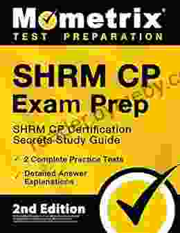 SHRM CP Exam Prep SHRM CP Certification Secrets Study Guide 2 Complete Practice Tests Detailed Answer Explanations: 2nd Edition