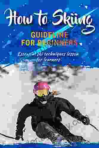 How To Skiing Guideline For Beginners: Essential Ski Technique For Improve Your Skill