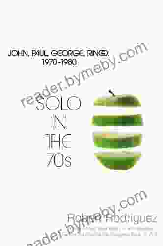 Solo In The 70s: John Paul George Ringo 1970 1980