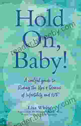 Hold On Baby : A Soulful Guide To Riding The Ups And Downs Of Infertility And IVF