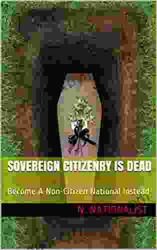 Sovereign Citizenry Is Dead: Become A Non Citizen National Instead (BECOME FREE THE RIGHT WAY 1)