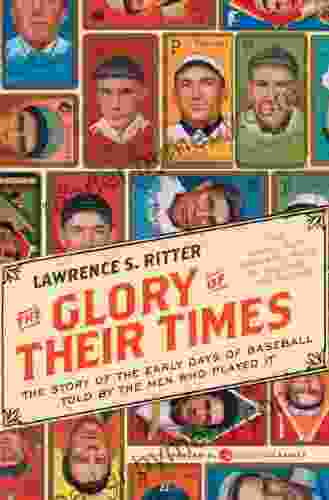 The Glory Of Their Times: The Story Of The Early Days Of Baseball Told By The Men Who Played It (Harper Perennial Modern Classics)